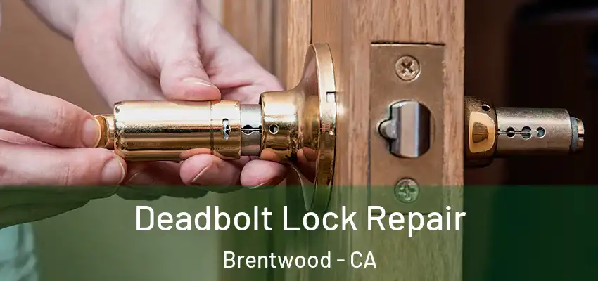  Deadbolt Lock Repair Brentwood - CA