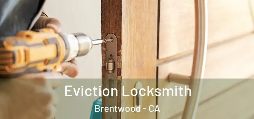  Eviction Locksmith Brentwood - CA
