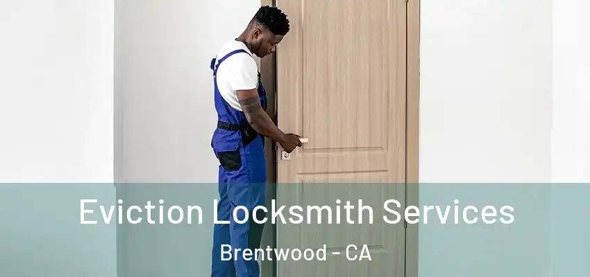  Eviction Locksmith Services Brentwood - CA
