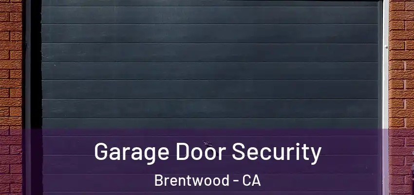  Garage Door Security Brentwood - CA