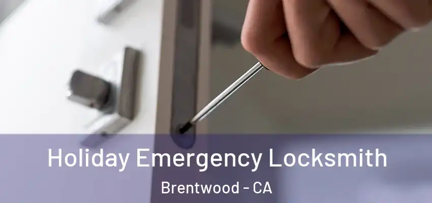  Holiday Emergency Locksmith Brentwood - CA
