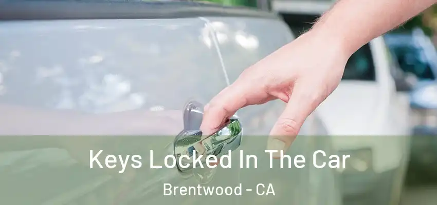  Keys Locked In The Car Brentwood - CA