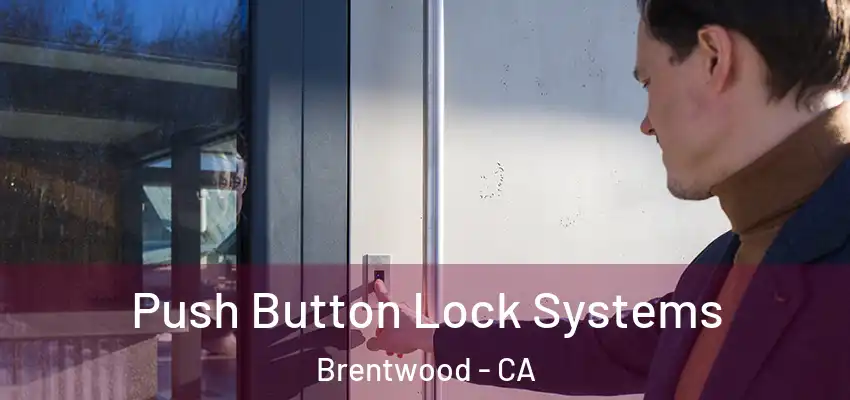  Push Button Lock Systems Brentwood - CA